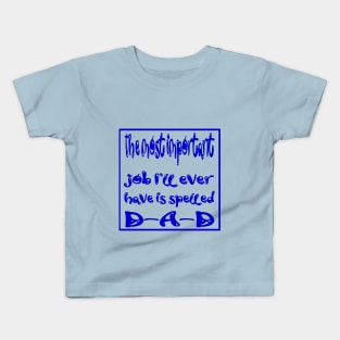 The most important job i'll ever have is spelled D-A-D Kids T-Shirt